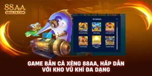 Game bắn cá xèng 88aa hấp dẫn với kho vũ khí đa dạng