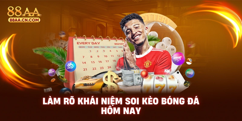 Làm rõ khái niệm soi kèo bóng đá hôm nay