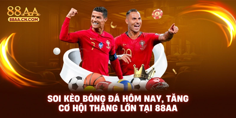 Soi kèo bóng đá hôm nay tăng cơ hội thắng lớn tại 88aa