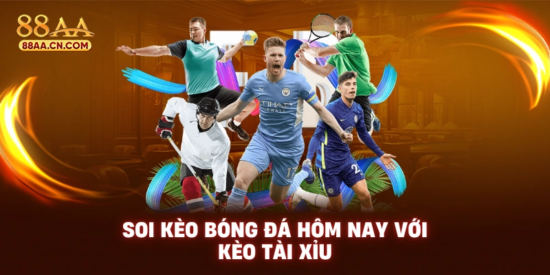 Soi kèo bóng đá hôm nay với kèo tài xỉu
