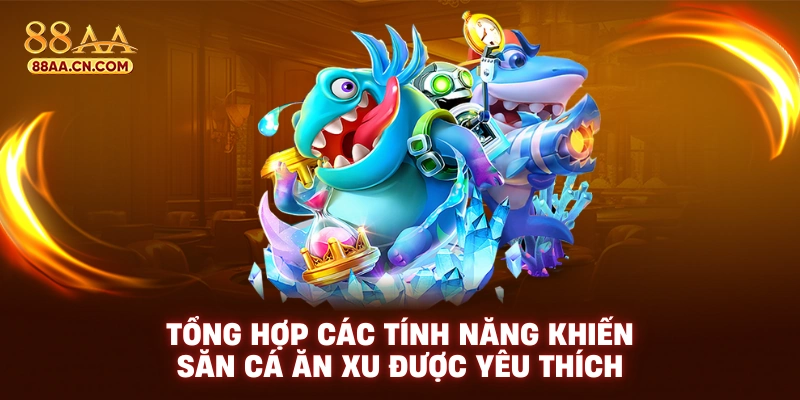 Tổng hợp các tính năng khiến săn cá ăn xu được yêu thích