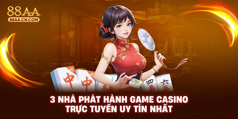 3 nhà phát hành game casino trực tuyến uy tín nhất