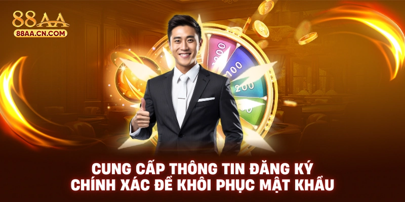 Cung cấp thông tin đăng ký chính xác để khôi phục mật khẩu