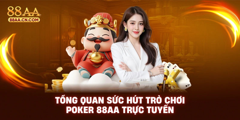 Tổng quan sức hút trò chơi poker 88AA trực tuyến