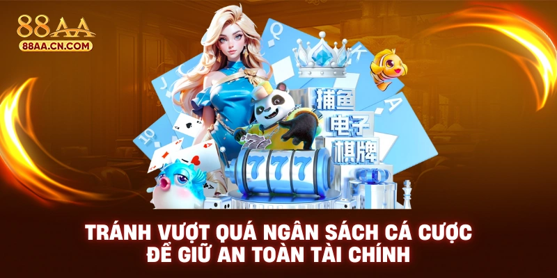 Tránh vượt quá ngân sách cá cược để giữ an toàn tài chính