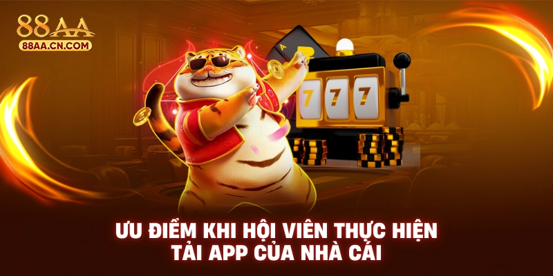Ưu điểm khi hội viên thực hiện tải app của nhà cái